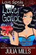 Later Gator (Southern Fried Sass #1) by Love Spells