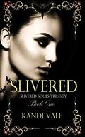 Slivered  (Slivered Souls Trilogy Book One) by Kandi Vale