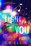 When Light Leads to You (Forget Me Knot #2) by C.R. Ellis
