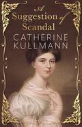 A Suggestion of Scandal  A Regency Novel by Catherine Kullmann