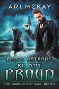 Blood Bathory: Be Not Proud (The Guardians of Gaia #3) by Lou Harper
