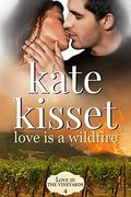 Love is a Wildfire (Love in the Vineyards #4) by Kate Kisset