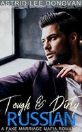 TOUGH & DIRTY RUSSIAN: A Fake Marriage Mafia Romance by Astrid Lee Donovan