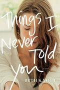 Things I Never Told You (Thatcher Sisters #1) by Beth K. Vogt