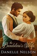 The Bandolero's Wife: A Time Travel Romance, Book 2 of 4  (Bound) by Danelle Nelson