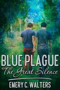 Blue Plague: The Great Silence by Emery C. Walters