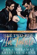 Her Two Men in Tahiti (Total Indulgence #2) by Kristine Cayne