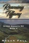 Rescuing Tiffany (Stone Knights MC #4) by Megan Fall