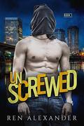 UNSCREWED by Ren Alexander