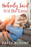 Nobody Said It'd Be Easy by Patty Blount