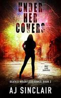 Under Her Covers: A Reverse Harem Apocalyptic Romance (Death's Relentless Dance #2) by AJ Sinclair