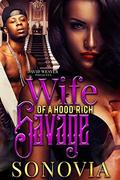 Wife of a Hood Rich Savage by Sonovia Alexander