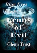 Fruits of Evil (Blue Eyes #5) by Glenn Trust