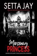 Mercenary Princess (Mercenary Socialites #1) by Setta Jay