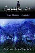 The Heart Sees  (Soulwalker) by Jeanine Duval Spikes