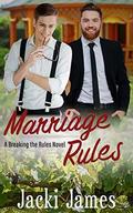 Marriage Rules: A Breaking the Rules Novel by Jacki James