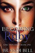 Becoming Ruby (Soul Twins Series #1) by Brandi Bell