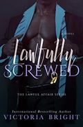 Lawfully Screwed  (Lawful Affair) by Victoria Bright