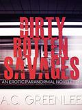 Dirty Rotten Savages: An Erotic Paranormal AMBW Novelette by A.C. Greenlee