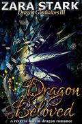 Dragon Beloved: A Reverse Harem Dragon Mythology Romance (Dragon Gladiators #3) by Zara Stark