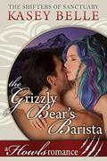 The Grizzly Bear's Barista: A Howls Romance (The Shifters of Sanctuary #3) by Kasey Belle