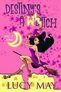 Destiny's A Witch (Wicked Good Mystery #1) by Lucy May