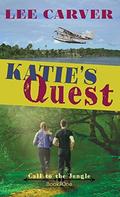 Katie's Quest (Call to the Jungle #1) by Lee Carver