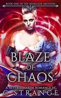 Blaze of Chaos: A Reverse Harem Romance (The Renegade Archives #1) by C. Strange