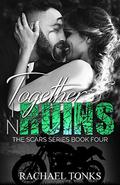 Together in ruins (The Scars series #4) by Rachael Tonks