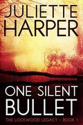 One Silent Bullet: The Lockwood Legacy by Juliette Harper