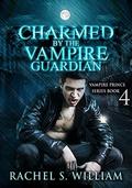ROMANCE: Charmed By The Vampire Guardian: Paranormal Vampire New Adult Contemporary Romance (Vampire Prince #4) by Rachel S. William