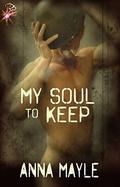 My Soul To Keep by Anna Mayle