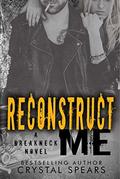 Reconstruct Me (Breakneck #5) by Crystal Spears