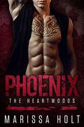 Phoenix: The Heartwoods (He's The One #3) by Marissa Holt