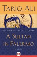 A Sultan in Palermo: A Novel by Tariq Ali