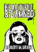 Beautiful And Damned by Robert M. Drake