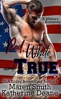 Red, White and True: A Military Romance by Katherine Deane