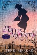The Madhouse in Manhattan (In Time #3) by Terri Meeker