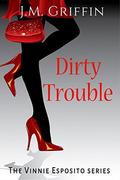 Dirty Trouble (The Vinnie Esposito #2) by J.M. Griffin