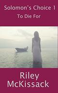 Solomon's Choice 1: To Die For (Men of the Badge #13) by Riley McKissack