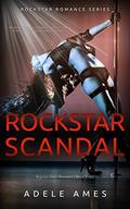 Rockstar Scandal: A Little Dirty Romance (Rockstar Romance Series of 4, Book # 3) by Adele Ames