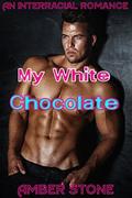My White Chocolate: An Interracial Romance by Amber Stone