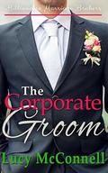 The Corporate Groom  (Billionaire Marriage Brokers) by Lucy McConnell