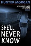 She'll Never Know  : Romance Psychological Suspense (The Albany Beach Murders #2) by Hunter Morgan