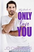 Only Love You by J.D. Chambers