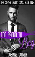 Too Proud to Beg (The Seven Deadly Sins #1) by Jasmine Garner