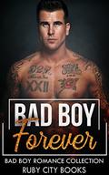 Bad Boy Forever: Bad Boy Romance Collection by Ruby City Books