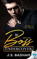 Boss Undercover: Part 1  (Boss Undercover Series) by J.S. Badham