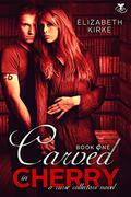 Carved in Cherry  (The Curse Collectors Series) by Elizabeth Kirke