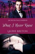 What I Never Knew: Jackson Falls Book 8 by Laurie Breton